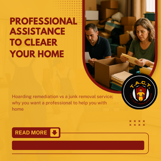 Understanding Junk Removal vs. Hoarding Remediation: A TACT Approach